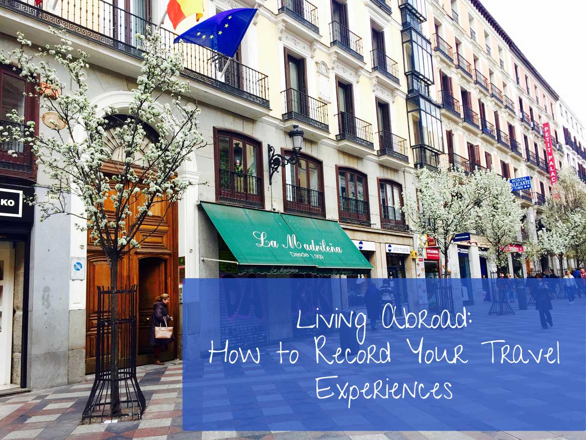 Living Abroad: How to Record your Travel Experiences